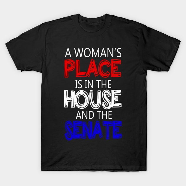 A Woman's Place Is in the House And Senate Feminist T-Shirt by cedricchungerxc